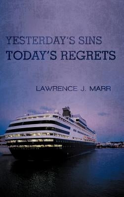 Yesterday's Sins Today's Regrets by Marr, Lawrence J.