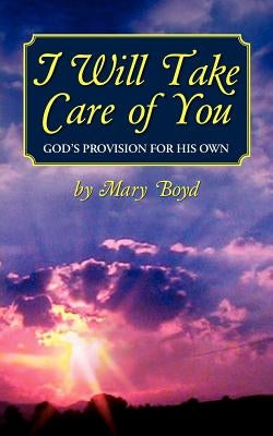I Will Take Care of You, God's Provision for His Own by Boyd, Mary