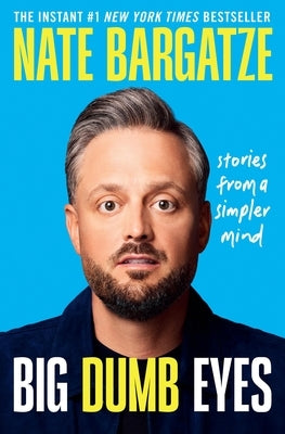 Big Dumb Eyes: Stories from a Simpler Mind by Bargatze, Nate
