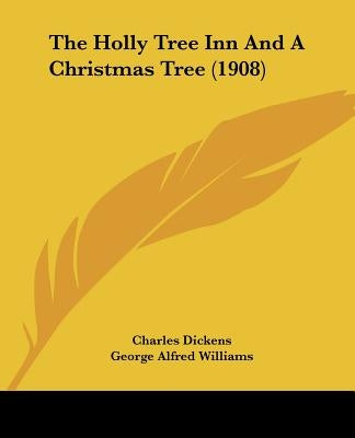 The Holly Tree Inn And A Christmas Tree (1908) by Dickens, Charles