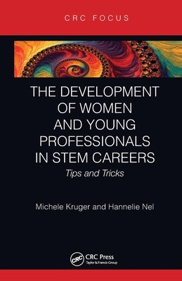 The Development of Women and Young Professionals in Stem Careers: Tips and Tricks by Kruger, Michele
