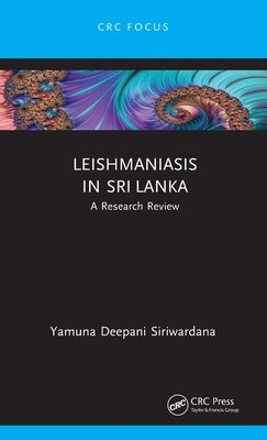 Leishmaniasis in Sri Lanka: A Research Review by Siriwardana, Yamuna Deepani