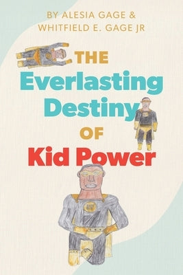 The Everlasting Destiny of Kid Power by Gage, Alesia