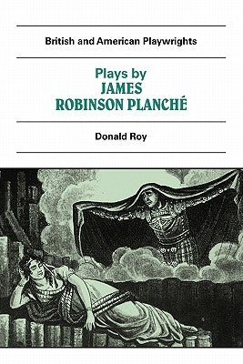 Plays by James Robinson Planche: The Vampire, the Garrick Fever, Beauty and the Beast, Foutunio and His Seven Gifted Servants, the Golden Fleece, the by Planche, J. R.