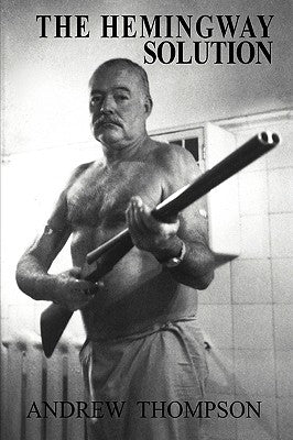 The Hemingway Solution by Thompson, Andrew