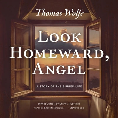 Look Homeward, Angel: A Story of the Buried Life by Wolfe, Thomas
