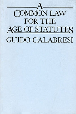 A Common Law for the Age of Statutes by Calabresi, Guido