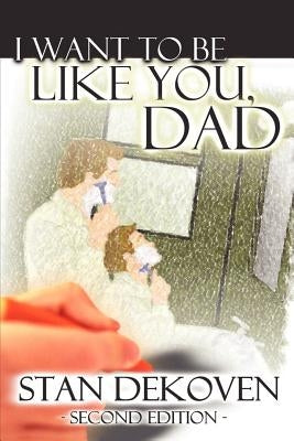 I Want To Be Like You Dad by Dekoven, Stan