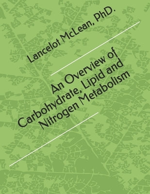 An Overview of Carbohydrate, Lipid and Nitrogen Metabolism by McLean, Lancelot