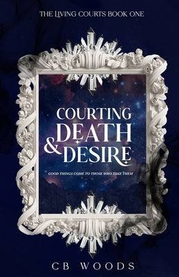 Courting Death & Desire by Woods, Cb