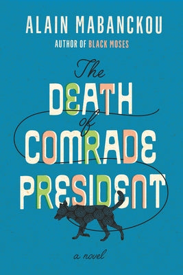 The Death of Comrade President by Mabanckou, Alain