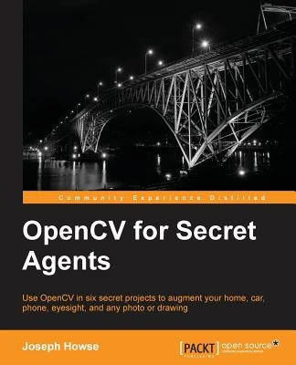 OpenCV for Secret Agents by Howse, Joseph