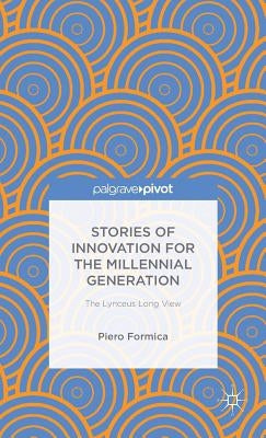 Stories of Innovation for the Millennial Generation: The Lynceus Long View by Formica, P.
