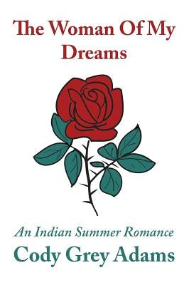 The Woman Of My Dreams: an Indian summer romance by Adams, Cody Grey