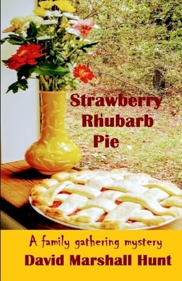 Strawberry Rhubarb Pie: A family gathering mystery by Hunt, David Marshall