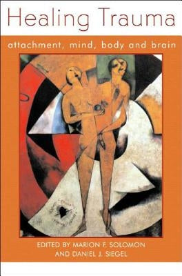 Healing Trauma: Attachment, Mind, Body and Brain by Siegel, Daniel J.