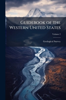 Guidebook of the Western United States; Volume 2 by Geological Survey (U S )