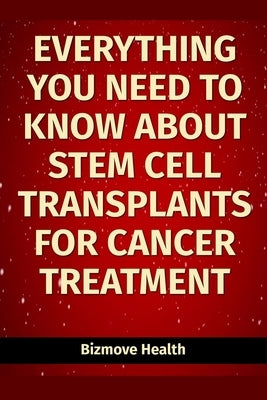 Everything you need to know about Stem Cell Transplants for Cancer Treatment by Health, Bizmove