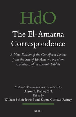 The El-Amarna Correspondence (2 Vol. Set): A New Edition of the Cuneiform Letters from the Site of El-Amarna Based on Collations of All Extant Tablets by Rainey, Anson F.