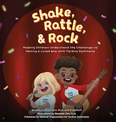 Shake, Rattle, and Rock: Helping Children Understand the Challenges of Having a Loved One with Tardive Dyskinesia by Rich, Ruth Ann
