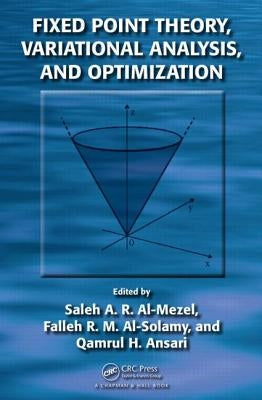 Fixed Point Theory, Variational Analysis, and Optimization by Al-Mezel, Saleh Abdullah R.