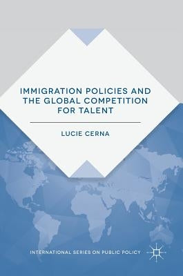 Immigration Policies and the Global Competition for Talent by Cerna, Lucie