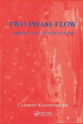 Two-Phase Flow:: Theory and Applications by Kleinstreuer, CL