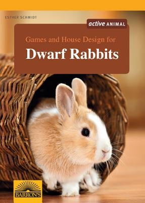 Games and House Design for Dwarf Rabbits by Schmidt, Esther