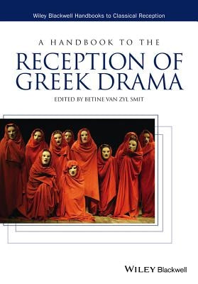 A Handbook to the Reception of Greek Drama by Van Zyl Smit, Betine
