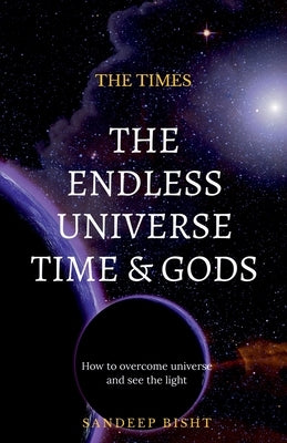 The Endless Universe Time & Gods by Bisht, Sandeep