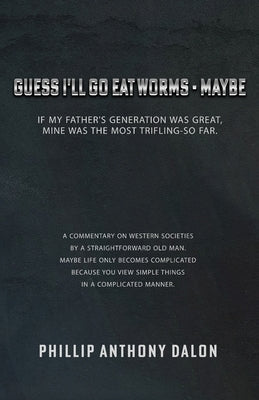 Guess I'll Go Eat Worms - Maybe: If my father's generation was great, mine was the most trifling-so far. by Clark, Heather