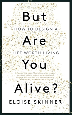 But Are You Alive?: How to Design a Life Worth Living by Skinner, Eloise