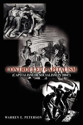 Controlled Capitalism: (Capitalism or Socialism in 2004?) by Peterson, Warren E.