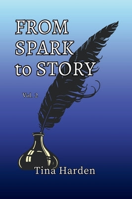 From Spark to Story: Vol. 2 by Harden, Tina