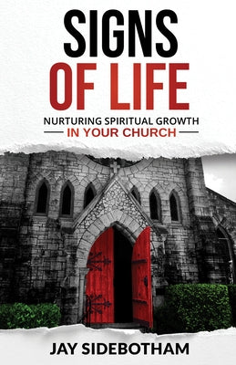 Signs of Life: Nurturing Spiritual Growth in Your Church by Sidebotham, Jay