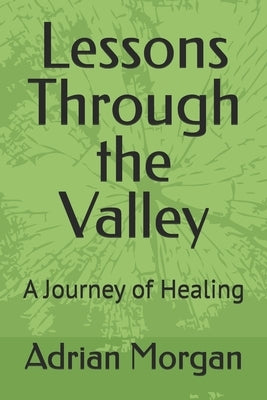 Lessons Through the Valley: A Journey of Healing by Morgan, Adrian