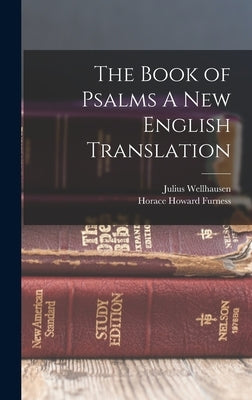 The Book of Psalms A New English Translation by Wellhausen, Julius