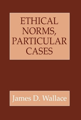 Ethical Norms, Particular Cases by Wallace, James D.