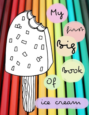 My First Big Book of Ice Cream: Ice cream activity book for kids ages 4-8 -(A-Z ) Handwriting & Number Tracing & The maze game & Coloring page (Book4) by Book, Nicenurse