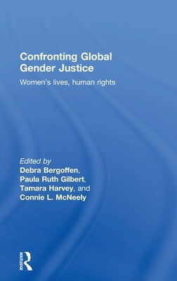 Confronting Global Gender Justice: Women's Lives, Human Rights by Bergoffen, Debra