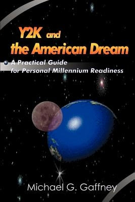 Y2K and the American Dream: A Practical Guide for Personal Millennium Readiness by Gaffney, Michael G.