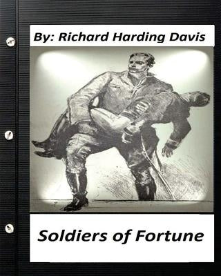 Soldiers of fortune . by: Richard Harding Davis (Original Version) by Davis, Richard Harding