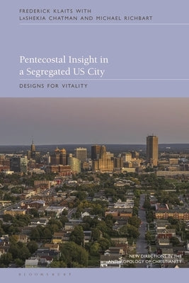 Pentecostal Insight in a Segregated Us City: Designs for Vitality by Klaits, Frederick