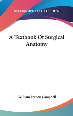 A Textbook Of Surgical Anatomy by Campbell, William Francis