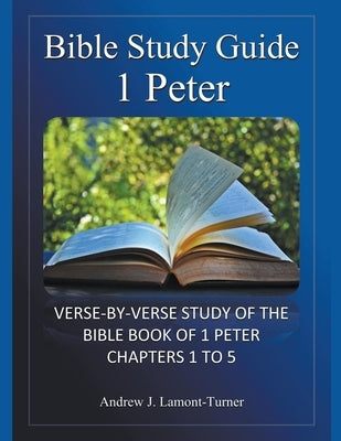 Bible Study Guide: 1 Peter by Lamont-Turner, Andrew J.