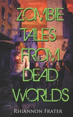 Zombie Tales From Dead Worlds by Frater, Rhiannon