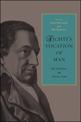 Fichte's Vocation of Man: New Interpretive and Critical Essays by Breazeale, Daniel