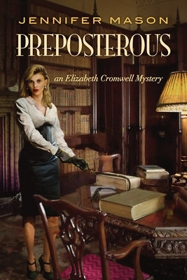 Preposterous: An Elizabeth Cromwell Mystery by Mason, Jennifer
