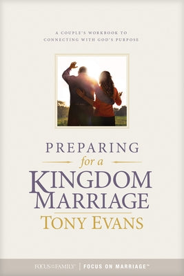 Preparing for a Kingdom Marriage: A Couple's Workbook to Connecting with God's Purpose by Evans, Tony