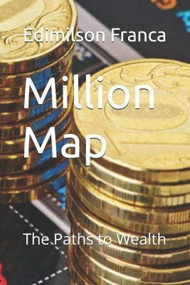Million Map: The Paths to Wealth by Franca, Edimilson